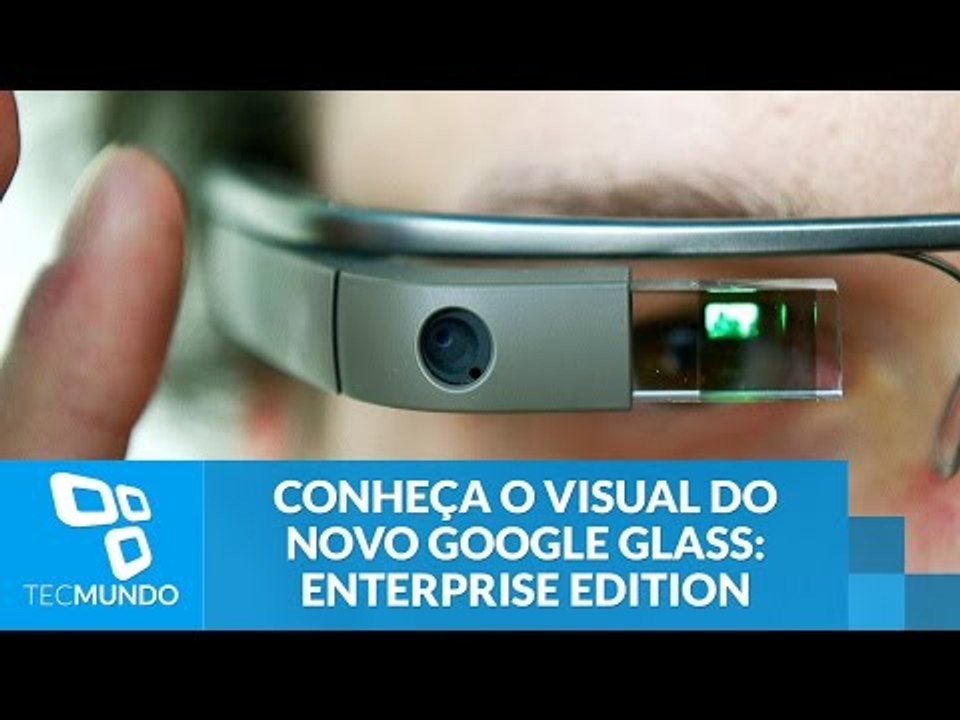 Conheça o visual do novo Google Glass: Enterprise Edition