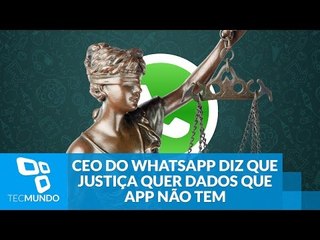 CEO do WhatsApp diz que Justiça quer dados que app não tem