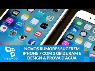 Novos rumores sugerem iPhone 7 com 3 GB de RAM e design à prova d'água