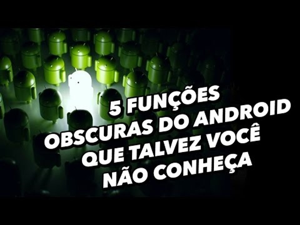 5 funções obscuras do Android que talvez você não conheça