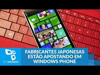 Fabricantes japonesas estão finalmente apostando em aparelhos Windows Phone
