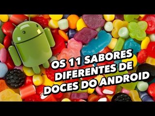 Os 11 sabores diferentes de doces do Android - TecMundo
