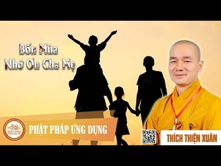 Bốn Mùa Nhớ Ơn Cha Mẹ - Bài giảng thầy Thích Thiện Xuân