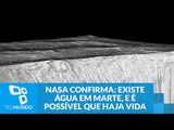 NASA confirma: existe água em Marte, e é possível que haja vida também