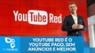 Não é o que você pensa: YouTube Red é o YouTube pago, sem anúncios e melhor