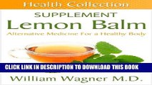 Read Now The Lemon Balm Supplement: Alternative Medicine for a Healthy Body (Health Collection)
