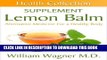 Read Now The Lemon Balm Supplement: Alternative Medicine for a Healthy Body (Health Collection)