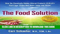 Ebook The Food Solution: Skip The Chemically Ridden Altered Products (C.R.A.P.). Start Your 21-Day