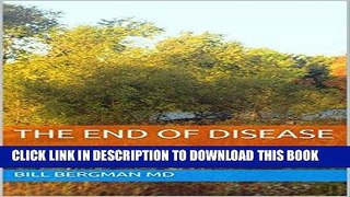 Read Now The End of Disease: An 8-step system to activate the Doctor Within! Download Book