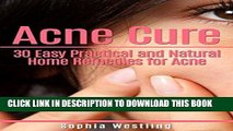 Read Now Acne Cure:30  Easy Practical and Natural Home Remedies for Acne: Get rid of acne in the