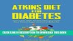 [PDF] Atkins Diet: Atkins Diet For Diabetes-Low Carb High Protein Diet To Lower Your Blood Sugar