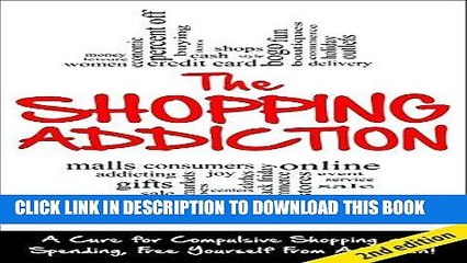 Ebook Shopping Addiction 2nd Edition:  A Cure for Compulsive Shopping and Spending to Free