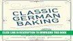 Ebook Classic German Baking: The Very Best Recipes for Traditional Favorites, from PfeffernÃ¼sse