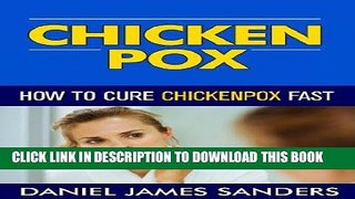 [PDF] Chicken Pox: How To Cure Chickenpox Fast Naturally (Health, Skin, Diseases, Personal Health,