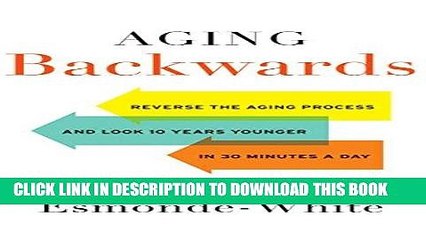 Ebook Aging Backwards: Reverse the Aging Process and Look 10 Years Younger in 30 Minutes a Day