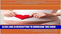 Ebook How to Get Pregnant: A Step by Step Guide for Couples with Infertility: Causes, Best Dietary