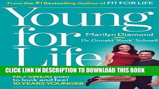 Ebook Young For Life: The Easy No-Diet, No-Sweat Plan to Look and Feel 10 Years Younger Free Read