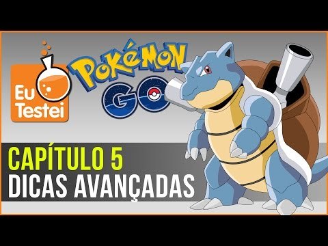 Dicas avançadas pra jogar Pokémon Go - Série EuTestei Pokémon Go