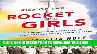 Ebook Rise of the Rocket Girls: The Women Who Propelled Us, from Missiles to the Moon to Mars Free