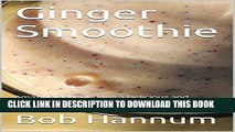 Read Now Ginger Smoothie: Amazing Benefits Plus a Delicious and Powerful Recipe Without Added