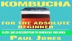 Read Now Kombucha for the Absolute Beginner: How to Make Homemade Kombucha, the Probiotic Wonder
