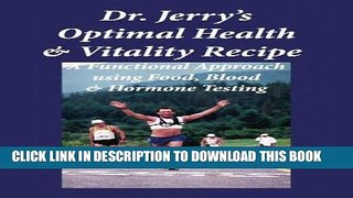 Read Now Dr. Jerry s Optimal Health and Vitality Recipe: A Functional Approach using Food, Blood