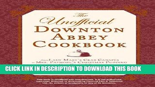 Best Seller The Unofficial Downton Abbey Cookbook: From Lady Mary s Crab Canapes to Mrs. Patmore s
