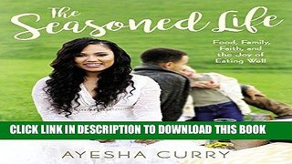 Best Seller The Seasoned Life: Food, Family, Faith, and the Joy of Eating Well Free Read