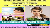 Read Now Tested Natural And Homemade Beautifying Tricks For The Contemporary Woman!: Beauty Tips