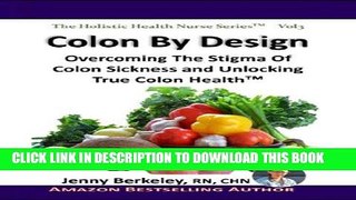 Read Now Colon By Design: Overcoming The Stigma Of Colon Sickness And Unlocking True Colon