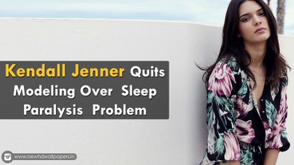 Kendall Jenner Quits Modeling Over Sleep Paralysis and Anxiety
