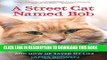 Best Seller A Street Cat Named Bob: And How He Saved My Life Free Read