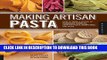 Best Seller Making Artisan Pasta: How to Make a World of Handmade Noodles, Stuffed Pasta,