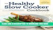 Ebook Healthy Slow Cooker Cookbook: 150 Fix-And-Forget Recipes Using Delicious, Whole Food