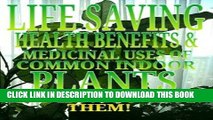 [PDF] LIFE SAVING HEALTH BENEFITS AND MEDICINAL USES OF COMMON INDOOR PLANTS AND HOW TO GROW THEM!