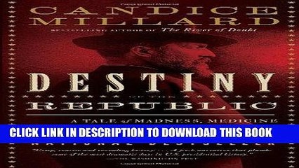 [PDF] Destiny of the Republic: A Tale of Madness, Medicine and the Murder of a President Full Online