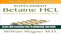 [PDF] The Betaine HCL Supplement: Alternative Medicine for a Healthy Body (Health Collection) Full