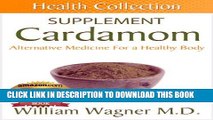 [PDF] The Cardamom Supplement: Alternative Medicine for a Healthy Body (Health Collection) Popular