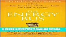 [PDF] The Energy Bus: 10 Rules to Fuel Your Life, Work, and Team with Positive Energy Full