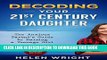 Best Seller Decoding Your 21st Century Daughter: An Anxious Parent s Guide to Raising A Teenage