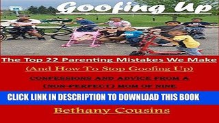Best Seller Goofing Up: The Top 22 Parenting Mistakes We Make (And How to Stop Goofing Up) Free
