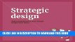 [EBOOK] DOWNLOAD Strategic Design: 8 Essential Practices Every Strategic Designer Must Master GET