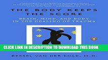 [PDF] The Body Keeps the Score: Brain, Mind, and Body in the Healing of Trauma Popular Collection