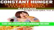 Ebook Constant Hunger: Why We Can t Stop Eating (Weight Loss Questions and Answers Book 2) Free Read