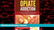 Read books  Opiate Addiction:  A Step by Step Guide to Overcoming Opiate Addiction Forever (Opiate