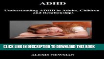 Ebook ADHD: Understanding ADHD in Adults, Children and Relationships: ADHD in Adults, Children and