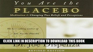 Ebook You Are the Placebo Meditation 1 -- Revised Edition: Changing Two Beliefs and Perceptions