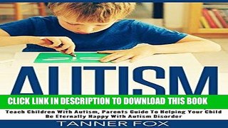 Ebook Autism: Understanding Children With Autism, How To Effectively Teach Children With Autism,