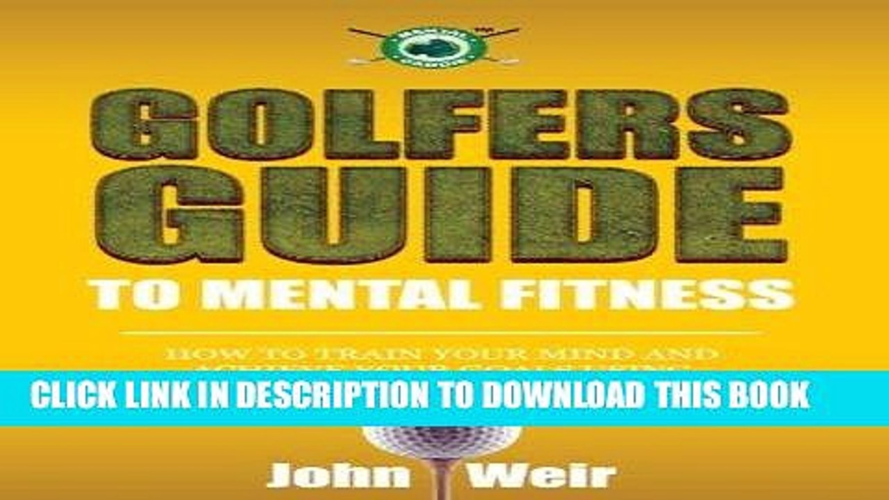 [PDF] Golfers Guide to Mental Fitness: How To Train Your Mind And Achieve Your Goals Using