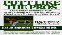 [PDF] Putt Like the Pros: Dave Pelz s Scientific Way to Improving Your Stroke, Reading Greens, and